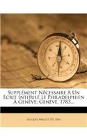 Supplément Nécessaire À Un Écrit Intitulé Le Philadelphien À Genève: Genève, 1783...