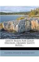 Safety Rules for Gold Dredges. Quarry Safety Rules...