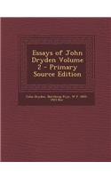 Essays of John Dryden Volume 2 - Primary Source Edition