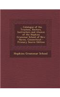 ... Catalogue of the Trustees, Rectors, Instructors and Alumni of the Hopkins Grammar School of New Haven, Connecticut