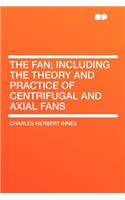 The Fan; Including the Theory and Practice of Centrifugal and Axial Fans