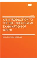 An Introduction to the Bacteriological Examination of Water