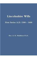 Lincolnshire Wills: First Series A.D. 1500 - 1600
