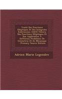 Traite Des Fonctions Elliptiques Et Des Integrales Euleriennes: (1825) Theorie Des Fonctions Elliptiques Et Son Application a Differens Problemes de Geometrie Et de Mecanique(French)