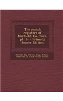 The Parish Registers of Mirfield, Co. York. PT. 1- - Primary Source Edition