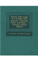 Breton Folk-Songs: Set to Music (for Soprano, Contralto, Tenor and Bass)... - Primary Source Edition