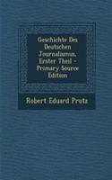 Geschichte Des Deutschen Journalismus, Erster Theil - Primary Source Edition