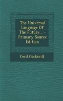 The Universal Language of the Future... - Primary Source Edition: (English)
