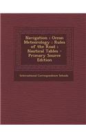 Navigation; Ocean Meteorology; Rules of the Road; Nautical Tables - Primary Source Edition