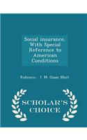 Social Insurance, with Special Reference to American Conditions - Scholar's Choice Edition