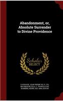 Abandonment, or, Absolute Surrender to Divine Providence