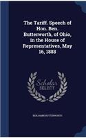 The Tariff. Speech of Hon. Ben. Butterworth, of Ohio, in the House of Representatives, May 16, 1888