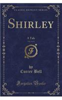 Shirley, Vol. 1 of 3: A Tale (Classic Reprint)