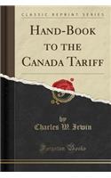 Hand-Book to the Canada Tariff (Classic Reprint)