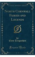 North Cornwall Fairies and Legends (Classic Reprint)