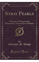 Stray Pearls, Vol. 1: Memoirs of Margaret de Ribaumont, Viscountess of Bellaise (Classic Reprint): Memoirs of Margaret de Ribaumont, Viscountess of Bellaise (Classic Reprint)