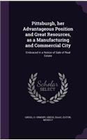 Pittsburgh, her Advantageous Position and Great Resources, as a Manufacturing and Commercial City