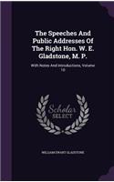 The Speeches And Public Addresses Of The Right Hon. W. E. Gladstone, M. P.: With Notes And Introductions, Volume 10(English)