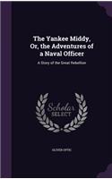 Yankee Middy, Or, the Adventures of a Naval Officer: A Story of the Great Rebellion