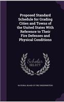 Proposed Standard Schedule for Grading Cities and Towns of the United States With Reference to Their Fire Defenses and Physical Conditions: (English)