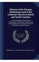 History of the German Settlements and of the Lutheran Church in North and South Carolina