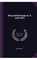 King and Baronage (A. D. 1135-1327)