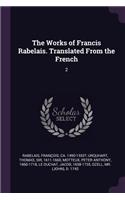 Works of Francis Rabelais. Translated From the French