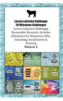 Larson Lakeview Bulldogge 20 Milestone Challenges Larson Lakeview Bulldogge Memorable Moments.Includes Milestones for Memories, Gifts, Grooming, Socialization & Training Volume 2