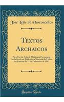 Textos Archaicos: Para USO Da Aula de Philologia Portuguesa Estabelecida Na Bibliotheca Nacional de Lisboa Por Portaria de 31 de Dezembro de 1903 (Classic Reprint)