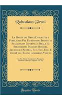 Le Danze Dei Greci Descritte E Pubblicate Pel Faustissimo Imeneo Di Sua Altezza Imperiale E Reale Il Serenissimo Principe Ranieri, Arciduca d'Austria, Ecc. Ecc. Ecc. E VicerÃ¨ del Regno Lombardo-Veneto: Con Sua Altezza Serenissima La Principessa El