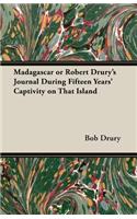 Madagascar or Robert Drury's Journal During Fifteen Years' Captivity on That Island