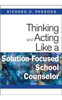 Thinking and Acting Like a Solution-Focused School Counselor