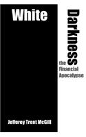 White Darkness the Financial Apocalypse