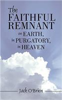 The Faithful Remnant on Earth, in Purgatory, in Heaven