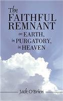 Faithful Remnant on Earth, in Purgatory, in Heaven