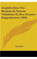 Amphilochius Von Ikonium In Seinem Verhaltnis Zu Den Grossen Kappadoziern (1904)