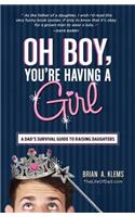 Oh Boy, You're Having a Girl: A Dad's Survival Guide to Raising Daughters