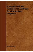 A Treatise On The Evidence Of Abstracts Of Title To Real Property