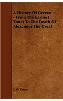 A History Of Greece - From The Earliest Times To The Death Of Alexander The Great