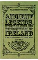 Ancient Legends, Mystic Charms and Superstitions of Ireland - With Sketches of the Irish Past