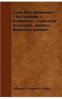 Costa Rica pintoresca - Sus leyendas y tradiciones - Colección de novelas, cuentos, historias y paisajes