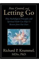 Fear, Control, and Letting Go: How Psychological Principles and Spiritual Faith Can Help Us Recover from Our Fears