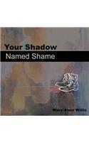 Your Shadow Named Shame: (English)