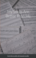 My Songs Are Better Than Me