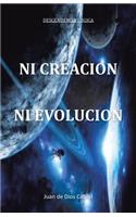 Ni Creacion Ni Evolucion: (Spanish)