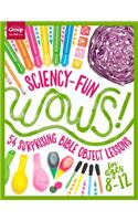 Sciency-Fun Wows!: 54 Surprising Bible Object Lessons (for Ages 8-12)