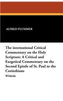 The International Critical Commentary on the Holy Scripture: A Critical and Exegetical Commentary on the Second Epistle of St. Paul to the Corinthians