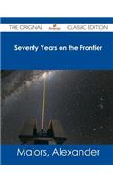 Seventy Years on the Frontier - The Original Classic Edition