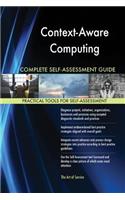 Context-Aware Computing Complete Self-Assessment Guide