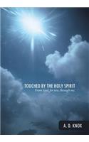 Touched by the Holy Spirit: From God, for You, Through Me.